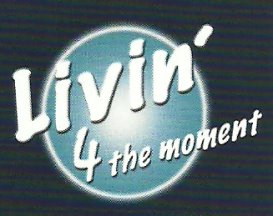 Livin 4 the moment