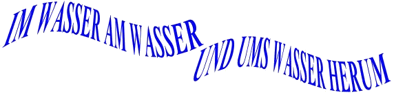 Im Wasser am Wasser und ums Wasser herum