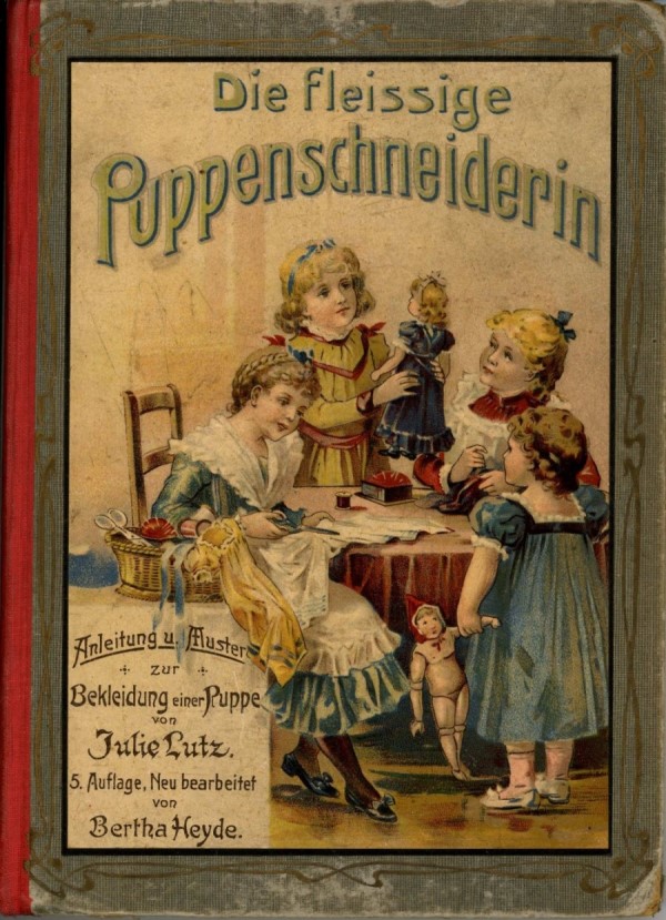 „Die fleissige Puppenschneiderin – Für fleißige Kinderhände“, von Bertha Heyde, Verlag von Gustav Weise, Stuttgart,1902